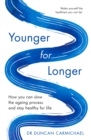 Younger for Longer : How You Can Slow the Ageing Process and Stay Healthy for Life - eBook