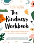 The Kindness Workbook : Creative and Compassionate Ways to Boost Your Wellbeing - Book