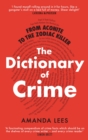 From Aconite to the Zodiac Killer : The Dictionary of Crime - eBook