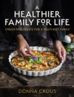 A Healthier Family for Life : Stress-free Feasts for a Multi-diet Family