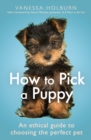 How To Pick a Puppy : An Ethical Guide To Choosing the Perfect Pet - eBook