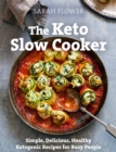 The Keto Slow Cooker : Simple, Delicious, Healthy Ketogenic Recipes for Busy People - Book