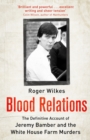 Blood Relations : The Definitive Account of Jeremy Bamber and the White House Farm Murders - eBook