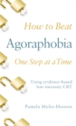 How to Beat Agoraphobia : A Brief, Evidence-based Self-help Treatment - eBook