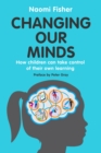 Changing Our Minds : How children can take control of their own learning - eBook