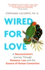 Wired For Love : A Neuroscientist s Journey Through Romance, Loss and the Essence of Human Connection - eBook