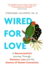 Wired For Love : A Neuroscientist's Journey Through Romance, Loss and the Essence of Human Connection - Book