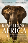 Rewilding Africa : Restoring the Wilderness on a War-ravaged Continent - eBook