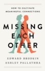 Missing Each Other : How to Cultivate Meaningful Connections - eBook