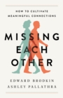 Missing Each Other : How to Cultivate Meaningful Connections - Book