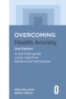 Overcoming Health Anxiety 2nd Edition : A self-help guide using cognitive behavioural techniques - Book