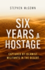Six Years a Hostage : Captured by Islamist Militants in the Desert - Book