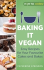 Baking it Vegan : Easy Recipes for Your Favourite Cakes and Bakes - Book