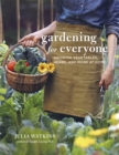 Gardening for Everyone : Growing Vegetables, Herbs and More at Home - Book