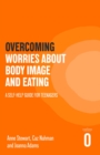 Overcoming Worries About Body Image and Eating : A Self-help Guide for Teenagers - eBook
