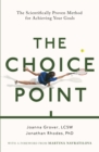 The Choice Point : The Scientifically Proven Method for Achieving Your Goals - eBook