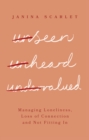 Unseen, Unheard, Undervalued : Managing Loneliness, Loss of Connection and Not Fitting In - Book