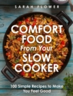 Comfort Food from Your Slow Cooker : Simple Recipes to Make You Feel Good - Book