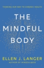 The Mindful Body : Thinking Our Way to Lasting Health - Book