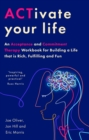 ACTivate Your Life : An Acceptance and Commitment Therapy Workbook for Building a Life that is Rich, Fulfilling and Fun - Book