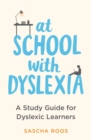 At School with Dyslexia : A Study Guide for Dyslexic Learners - eBook