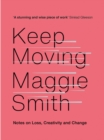 Keep Moving : Notes on Loss, Creativity, and Change - eBook