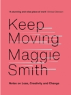 Keep Moving : Notes on Loss, Creativity, and Change - Book