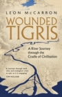 Wounded Tigris : A River Journey through the Cradle of Civilisation - eBook