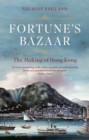 Fortune's Bazaar : The Making of Hong Kong - eBook