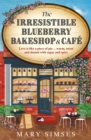 The Irresistible Blueberry Bakeshop and Cafe : A cosy small-town romance with sizzling chemistry and all the feels - eBook