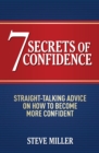 7 Secrets of Confidence : Straight-talking advice on how to become more confident - eBook