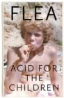 Acid For The Children - The autobiography of Flea, the Red Hot Chili Peppers legend - Book
