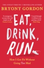 Eat, Drink, Run. : How I Got Fit Without Going Too Mad - eBook