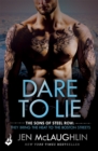 Dare To Lie: The Sons of Steel Row 3 : The stakes are dangerously high...and the passion is seriously intense - eBook