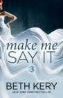 Make Me Say It (Make Me: Part Three) - eBook