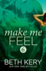 Make Me Feel (Make Me: Part Six) - eBook
