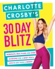 Charlotte Crosby's 30-Day Blitz : Workouts, Tips and Recipes for a Body You'll Love in Less than a Month - eBook