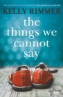 The Things We Cannot Say : A heart-breaking, inspiring novel of hope and a love to defy all odds in World War Two - Book