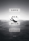 Love Her Wild : Poetry - Book