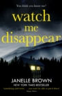 Watch Me Disappear : They think she is dead. But what if the truth is even worse? - eBook