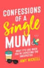 Confessions of a Single Mum : What It's Like When You're Expecting The Unexpected - eBook