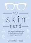 The Skin Nerd : Your straight-talking guide to feeding, protecting and respecting your skin - Book