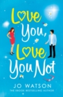 Love You, Love You Not : The laugh-out-loud rom-com that's a 'hug in the shape of a book' - eBook