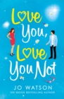 Love You, Love You Not : The laugh-out-loud rom-com that's a 'hug in the shape of a book' - Book