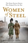 Women of Steel : The Feisty Factory Sisters Who Helped Win the War - eBook