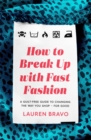 How To Break Up With Fast Fashion : A guilt-free guide to changing the way you shop – for good - Book