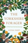 The Yorkshire Forager : A Wild Food Survival Journey - Book