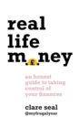 Real Life Money : An Honest Guide to Taking Control of Your Finances - Book