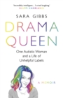 Drama Queen: One Autistic Woman and a Life of Unhelpful Labels - eBook