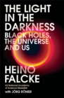 Light in the Darkness : Black Holes, The Universe and Us - Book